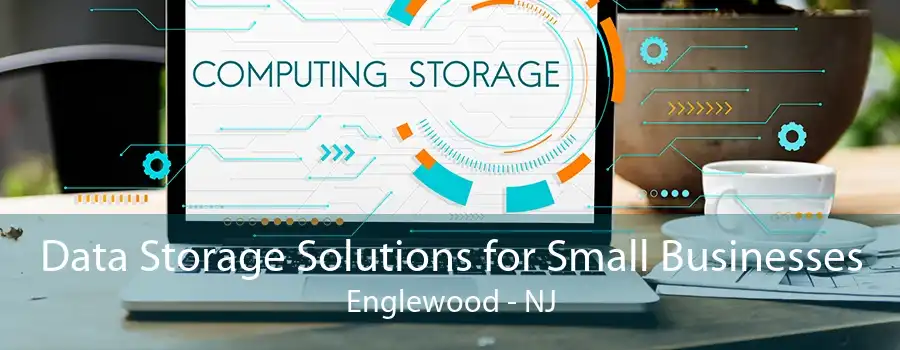 Data Storage Solutions for Small Businesses Englewood - NJ