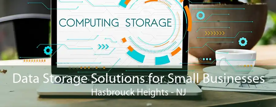 Data Storage Solutions for Small Businesses Hasbrouck Heights - NJ