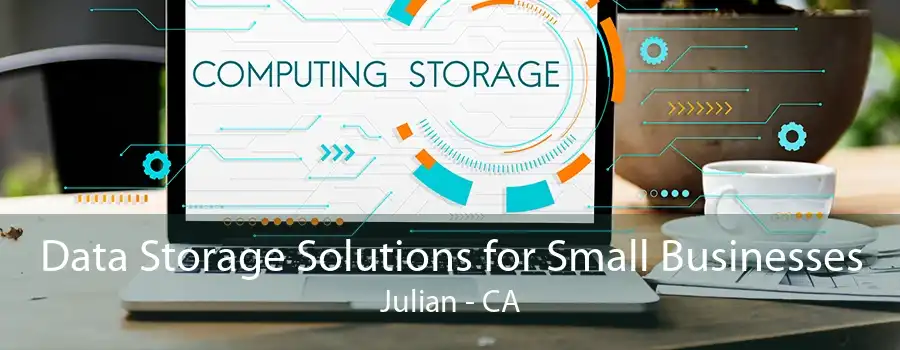 Data Storage Solutions for Small Businesses Julian - CA