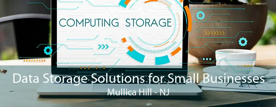 Data Storage Solutions for Small Businesses Mullica Hill - NJ