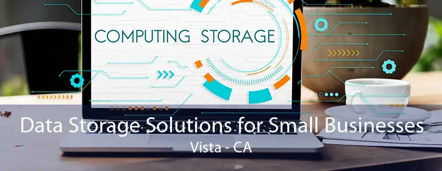 Data Storage Solutions for Small Businesses Vista - CA