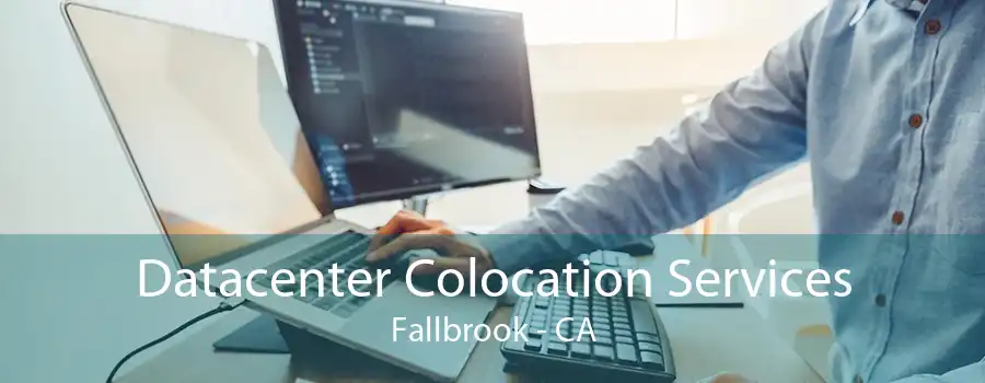 Datacenter Colocation Services Fallbrook - CA