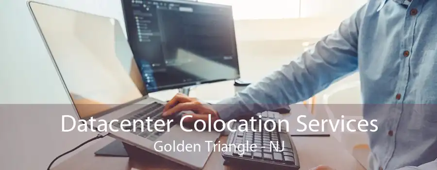 Datacenter Colocation Services Golden Triangle - NJ