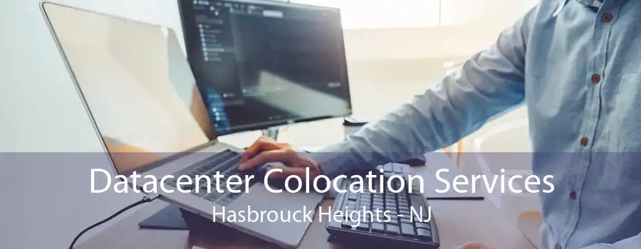 Datacenter Colocation Services Hasbrouck Heights - NJ