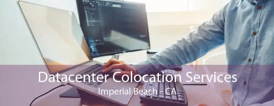 Datacenter Colocation Services Imperial Beach - CA