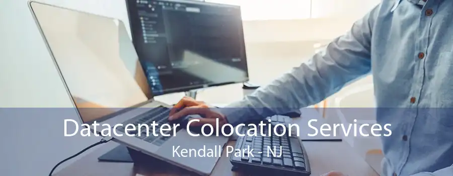 Datacenter Colocation Services Kendall Park - NJ