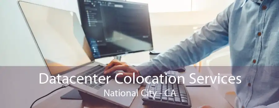 Datacenter Colocation Services National City - CA