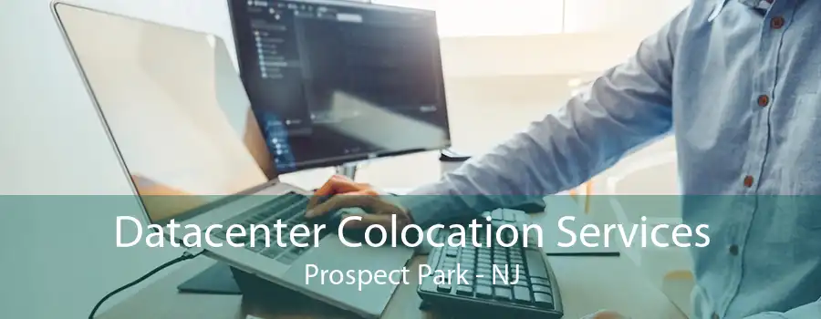 Datacenter Colocation Services Prospect Park - NJ