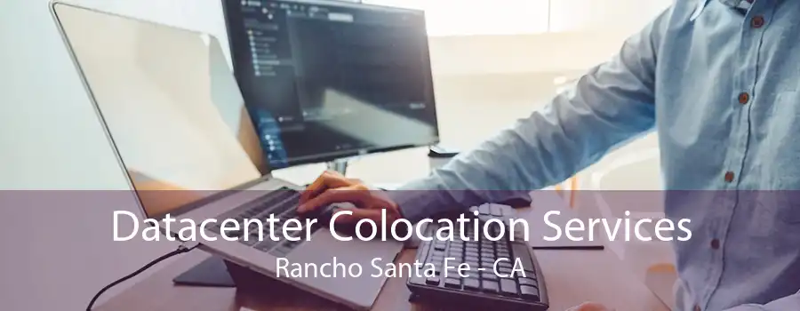 Datacenter Colocation Services Rancho Santa Fe - CA