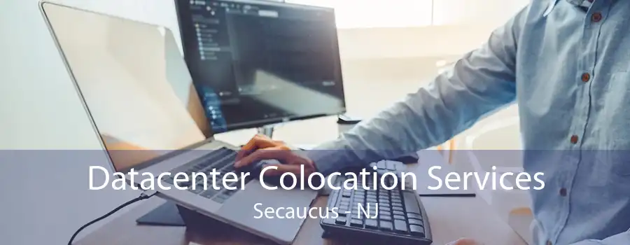 Datacenter Colocation Services Secaucus - NJ