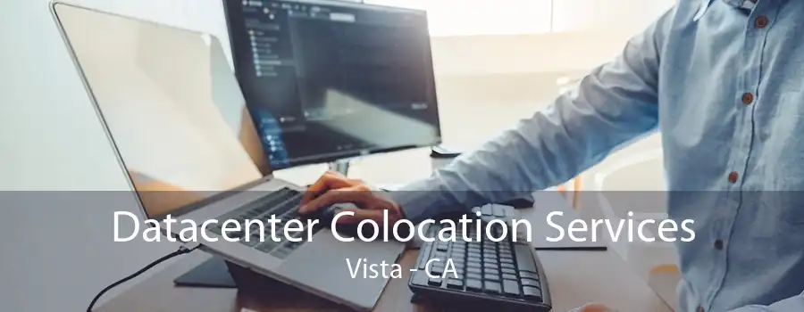 Datacenter Colocation Services Vista - CA