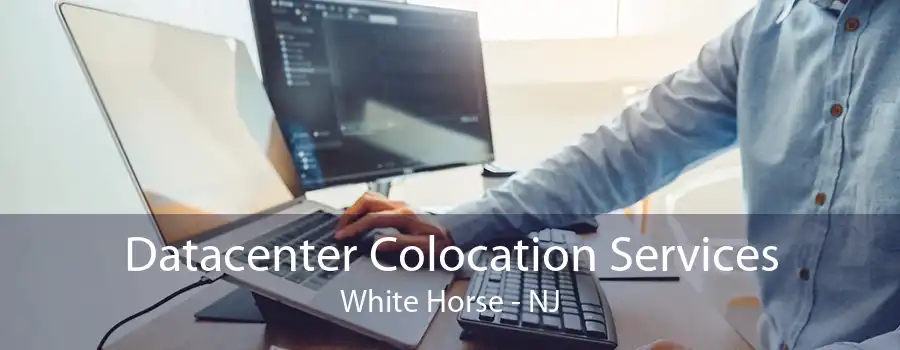 Datacenter Colocation Services White Horse - NJ