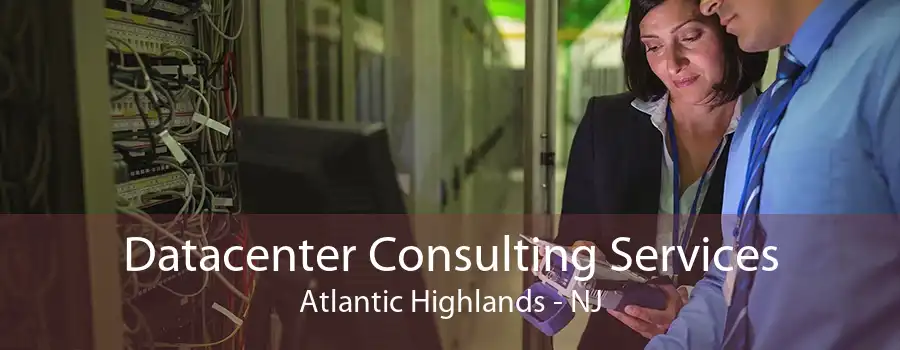 Datacenter Consulting Services Atlantic Highlands - NJ