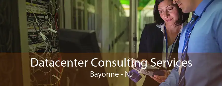 Datacenter Consulting Services Bayonne - NJ