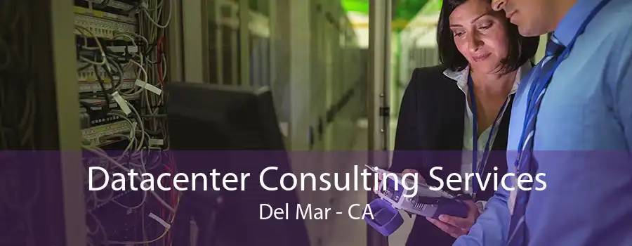 Datacenter Consulting Services Del Mar - CA