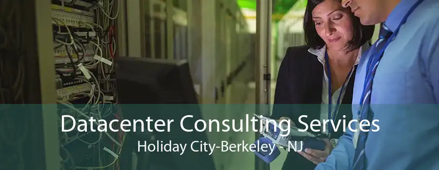 Datacenter Consulting Services Holiday City-Berkeley - NJ