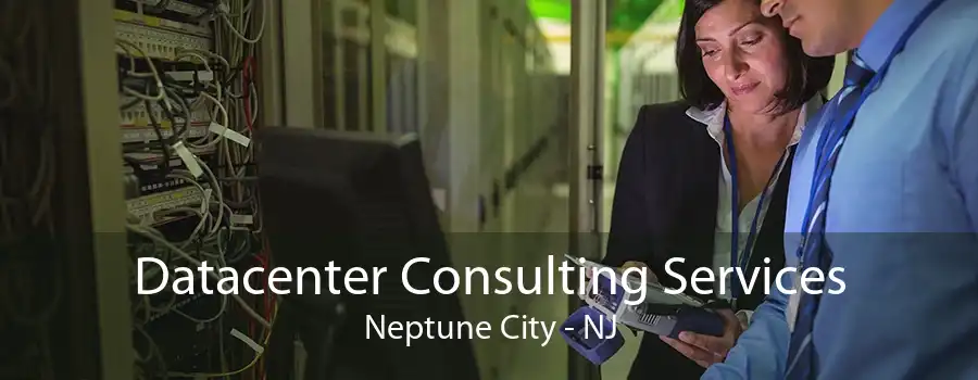 Datacenter Consulting Services Neptune City - NJ