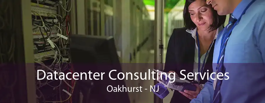 Datacenter Consulting Services Oakhurst - NJ