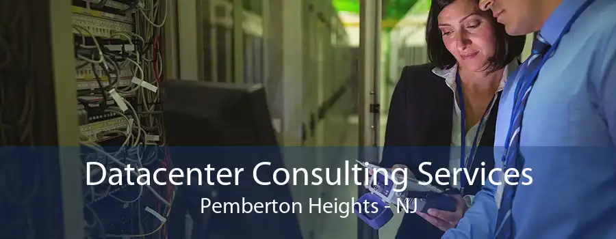 Datacenter Consulting Services Pemberton Heights - NJ