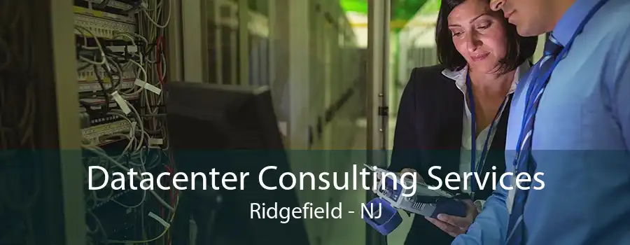 Datacenter Consulting Services Ridgefield - NJ