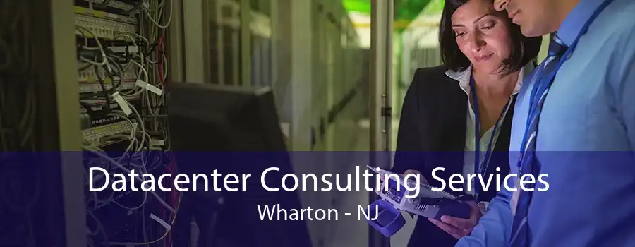 Datacenter Consulting Services Wharton - NJ