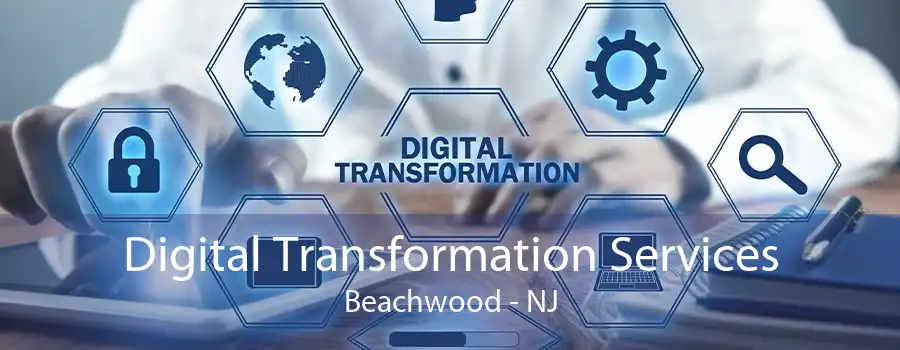 Digital Transformation Services Beachwood - NJ