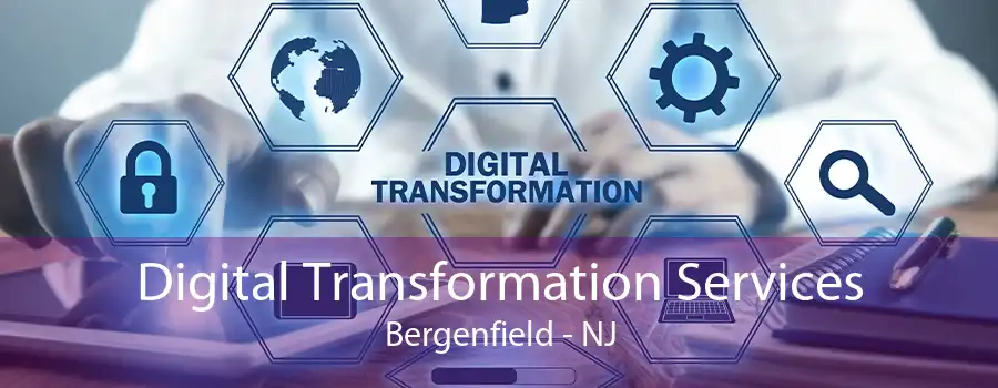 Digital Transformation Services Bergenfield - NJ