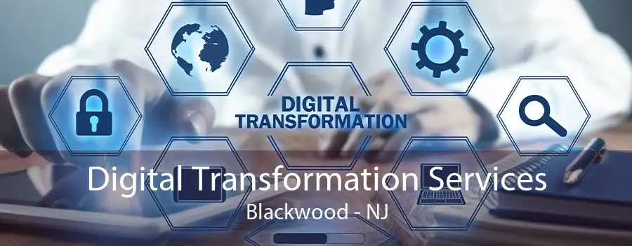 Digital Transformation Services Blackwood - NJ