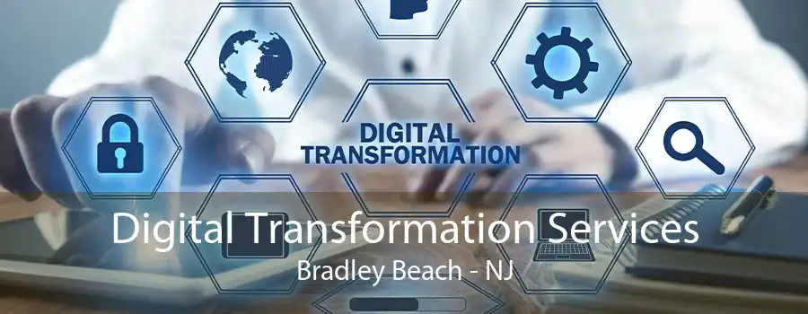 Digital Transformation Services Bradley Beach - NJ