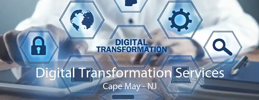 Digital Transformation Services Cape May - NJ