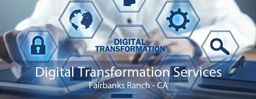 Digital Transformation Services Fairbanks Ranch - CA