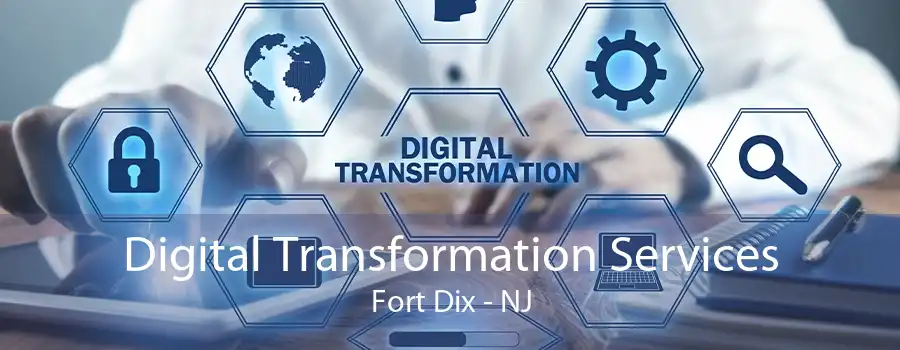 Digital Transformation Services Fort Dix - NJ