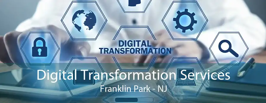 Digital Transformation Services Franklin Park - NJ