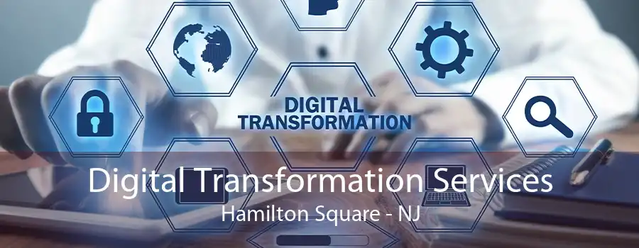 Digital Transformation Services Hamilton Square - NJ