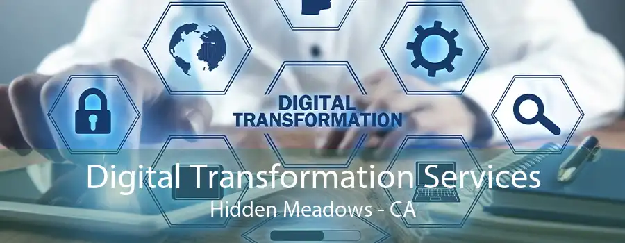 Digital Transformation Services Hidden Meadows - CA