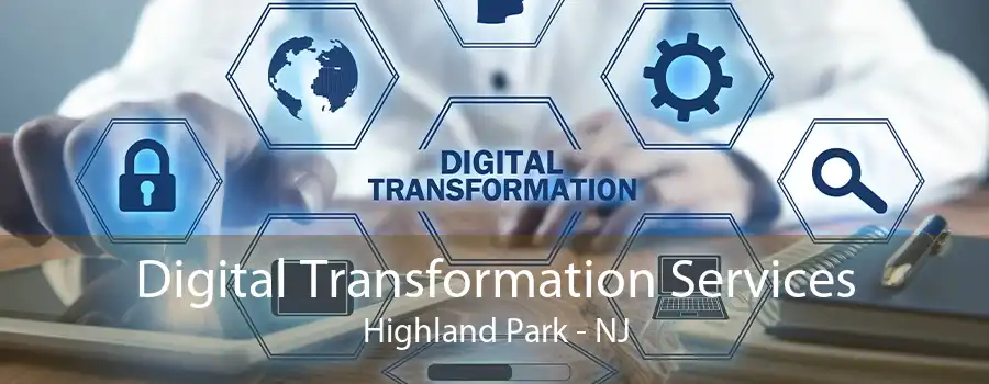 Digital Transformation Services Highland Park - NJ