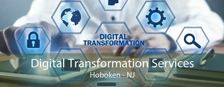 Digital Transformation Services Hoboken - NJ