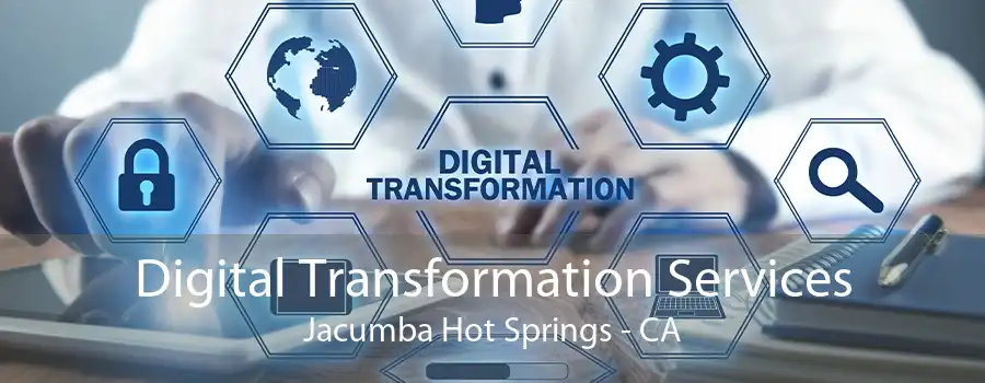 Digital Transformation Services Jacumba Hot Springs - CA