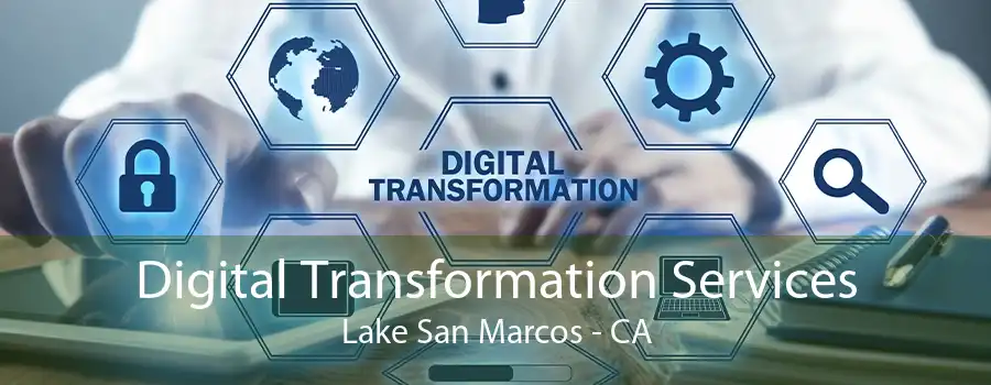 Digital Transformation Services Lake San Marcos - CA