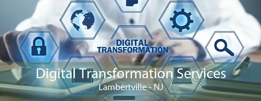 Digital Transformation Services Lambertville - NJ