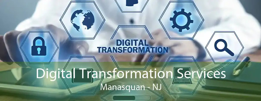 Digital Transformation Services Manasquan - NJ