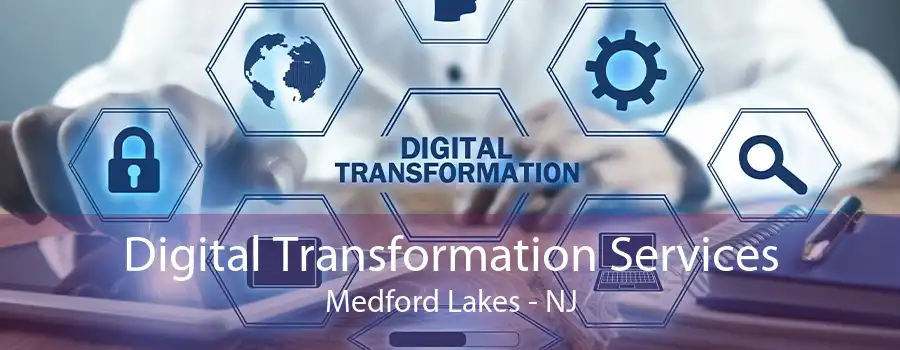 Digital Transformation Services Medford Lakes - NJ