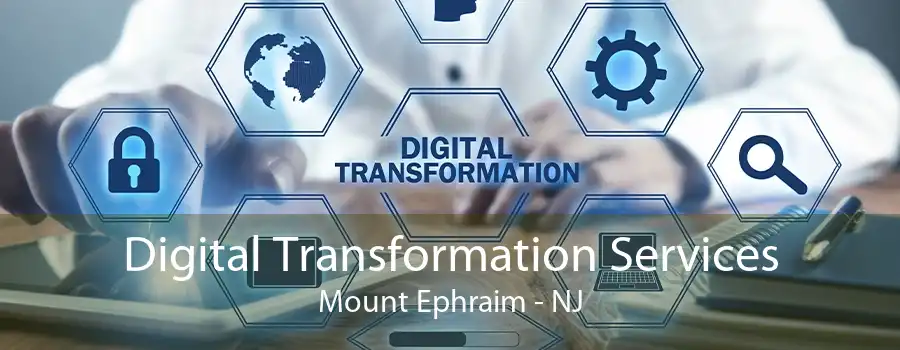 Digital Transformation Services Mount Ephraim - NJ