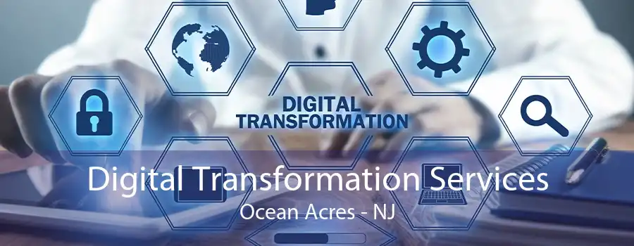 Digital Transformation Services Ocean Acres - NJ