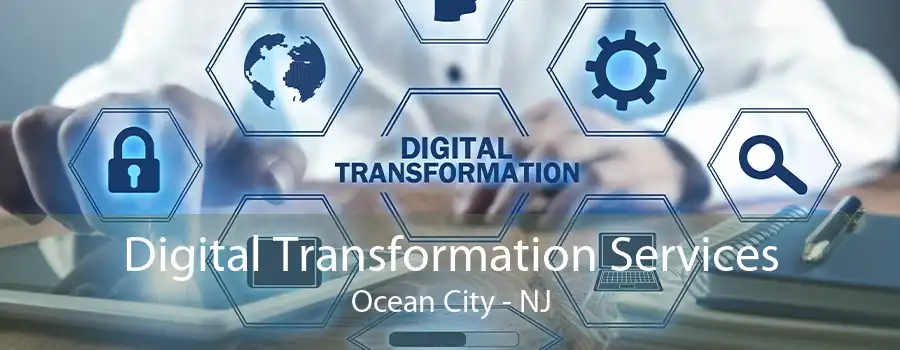 Digital Transformation Services Ocean City - NJ