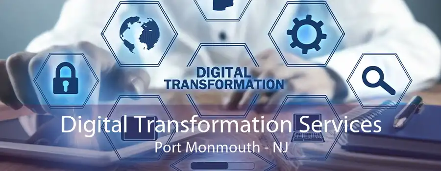 Digital Transformation Services Port Monmouth - NJ