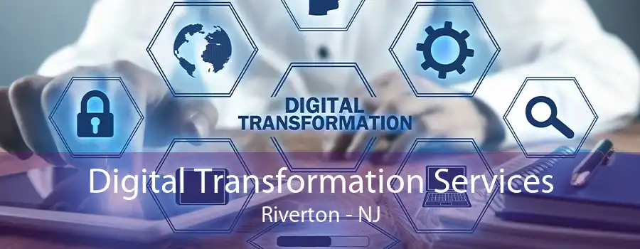 Digital Transformation Services Riverton - NJ