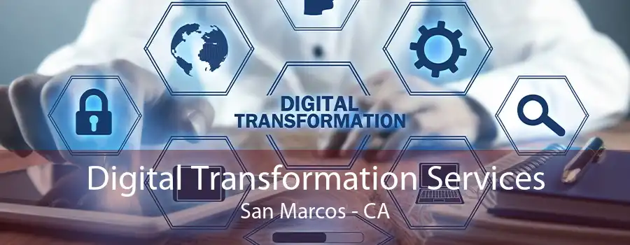 Digital Transformation Services San Marcos - CA