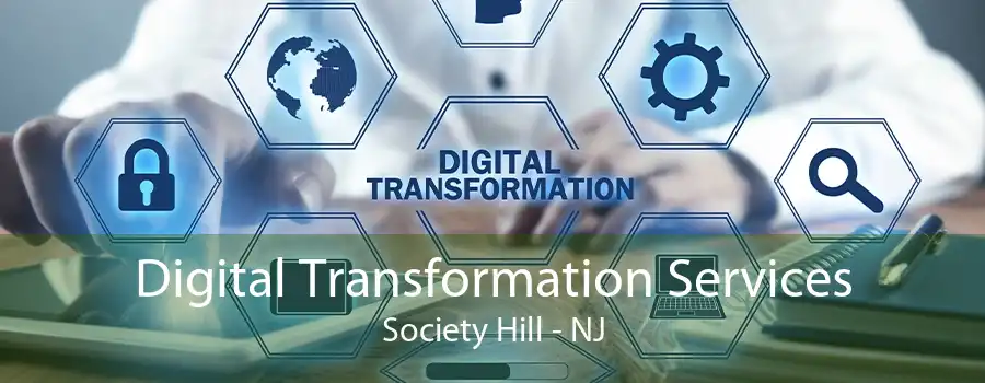 Digital Transformation Services Society Hill - NJ