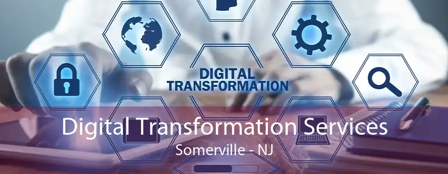 Digital Transformation Services Somerville - NJ